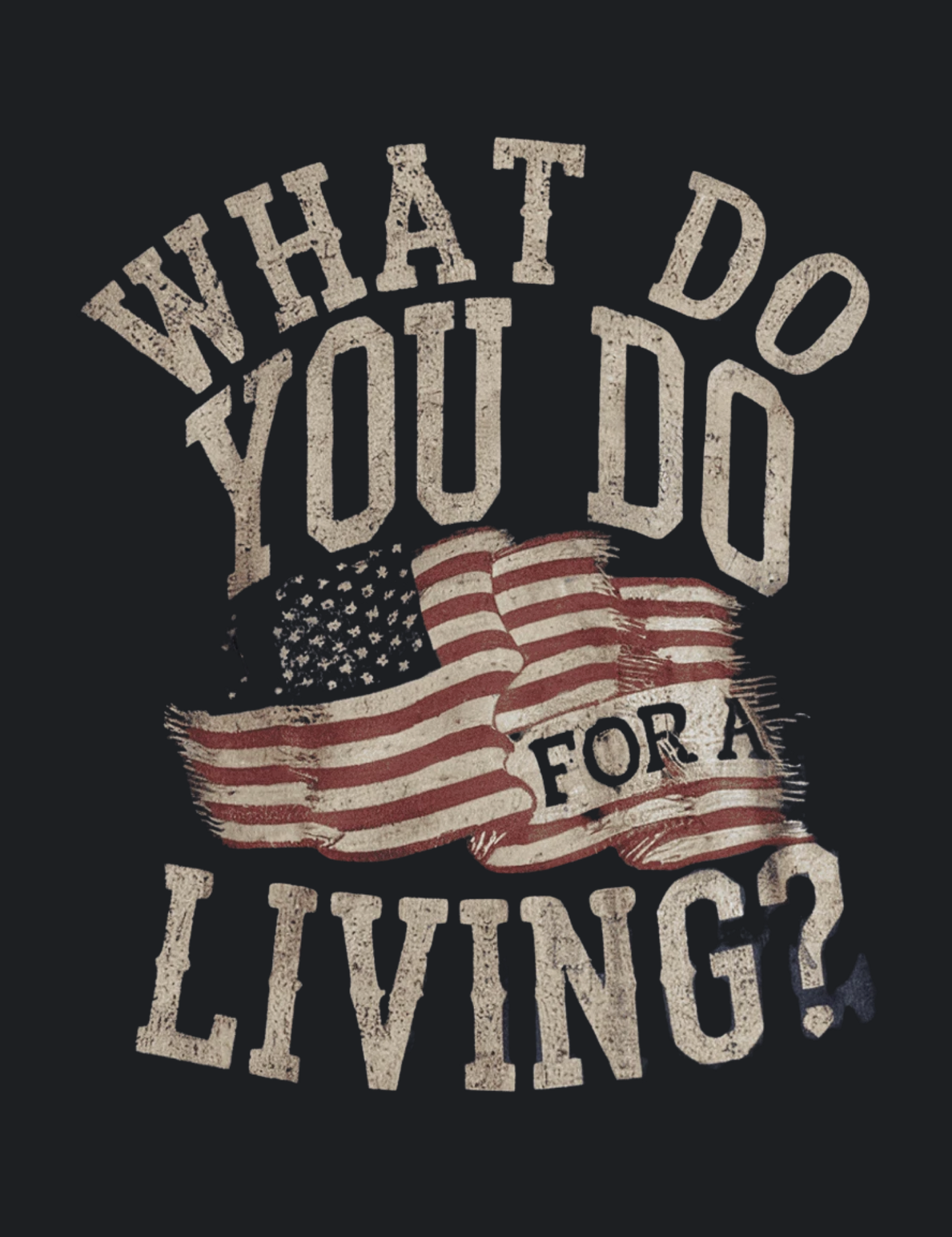 What Do You Do For A Living? Graphic Tee
