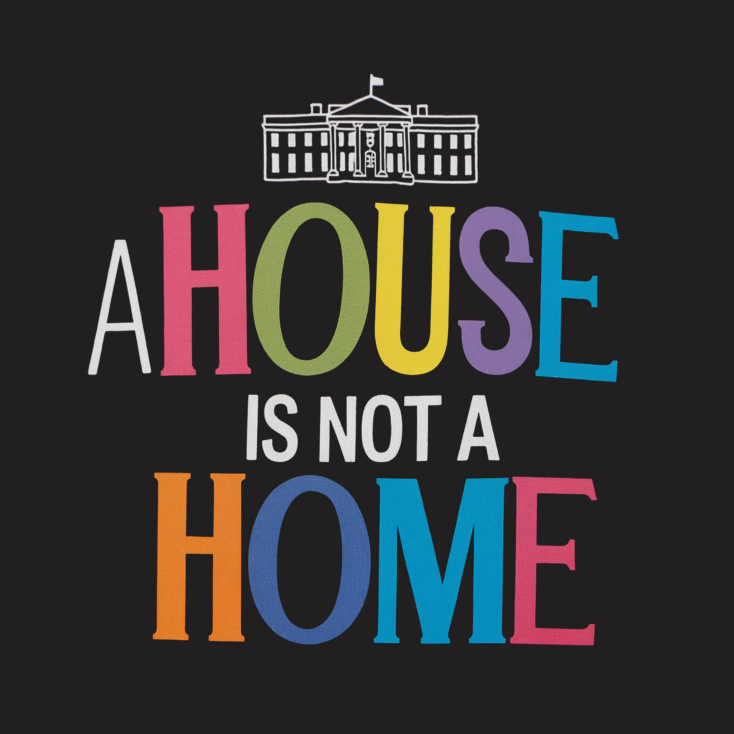 Colorful text 'A HOUSE IS NOT A HOME' with a building icon on a black background