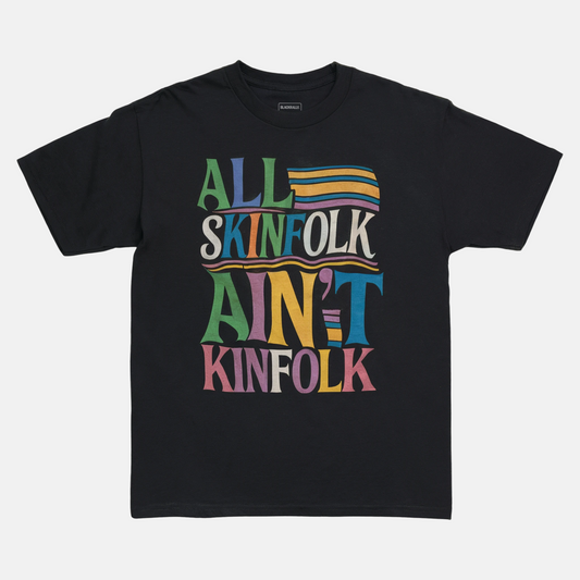 All Skinfolk Ain’t Kinfolk Tee
