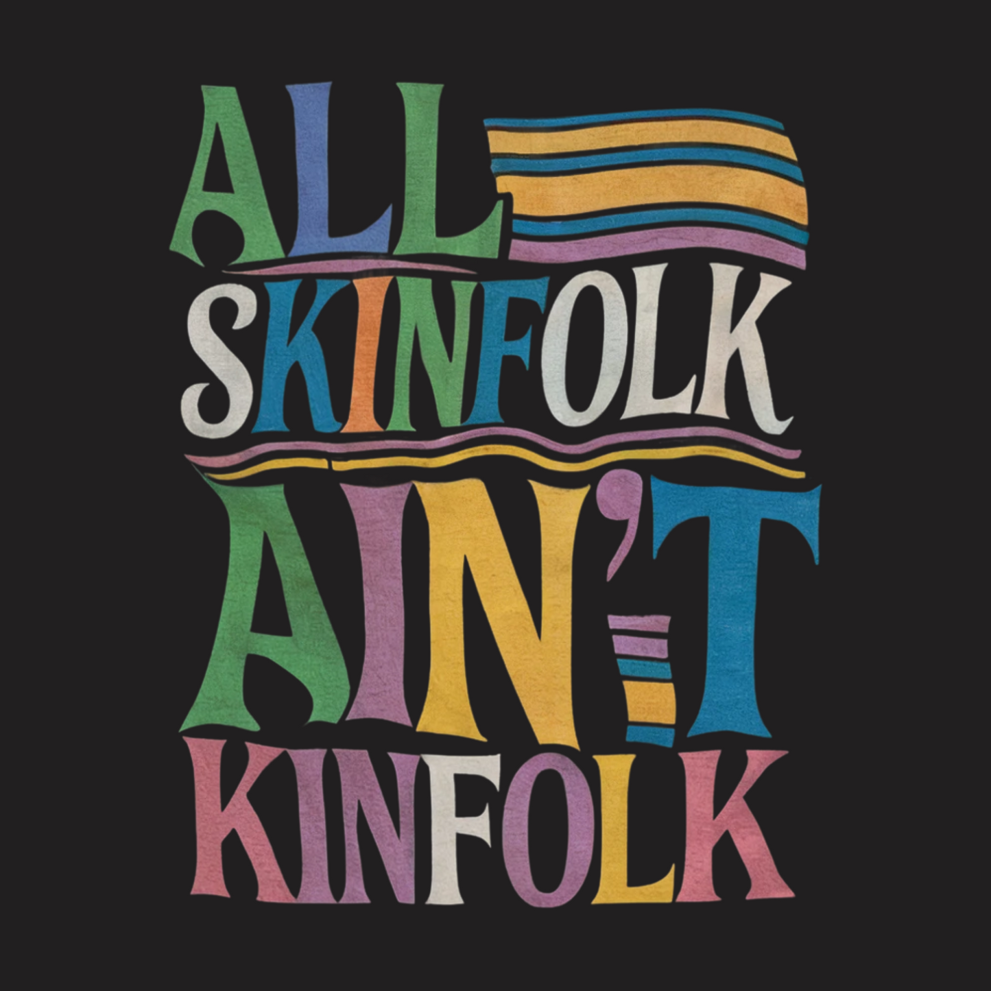 All Skinfolk Ain’t Kinfolk Tee