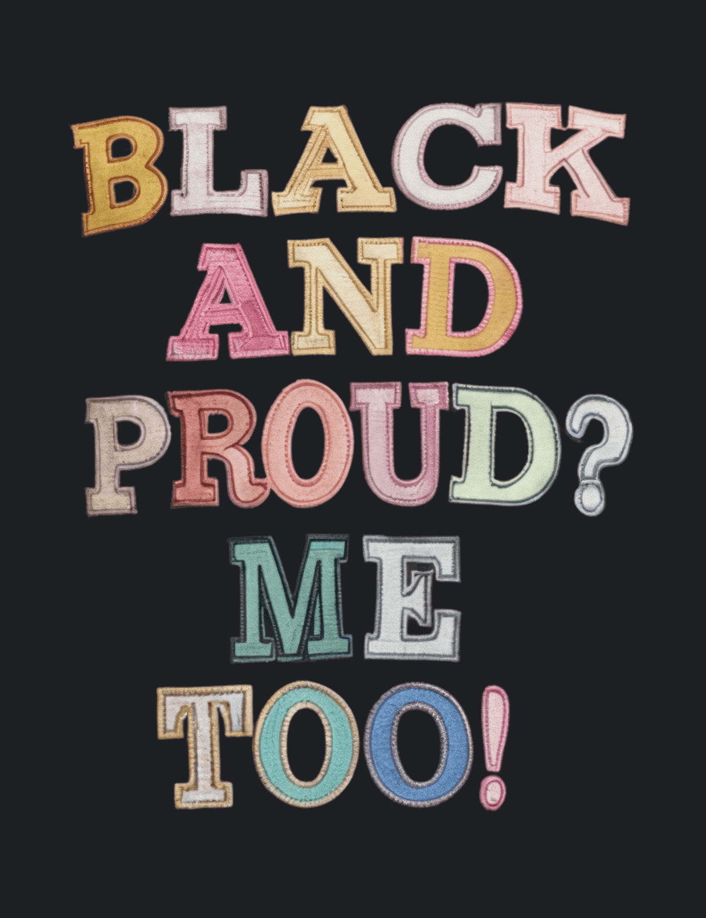 Black and Proud? Me Too! Graphic Tee