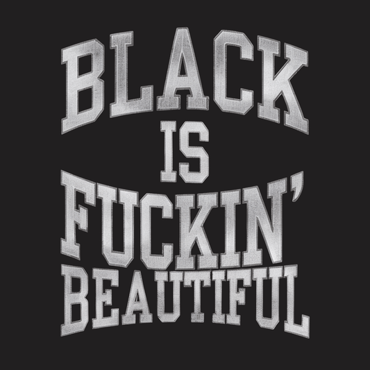 Black Is Fuckin Beautiful Tee