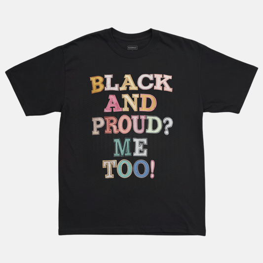 Black And Proud? Me Too! Tee