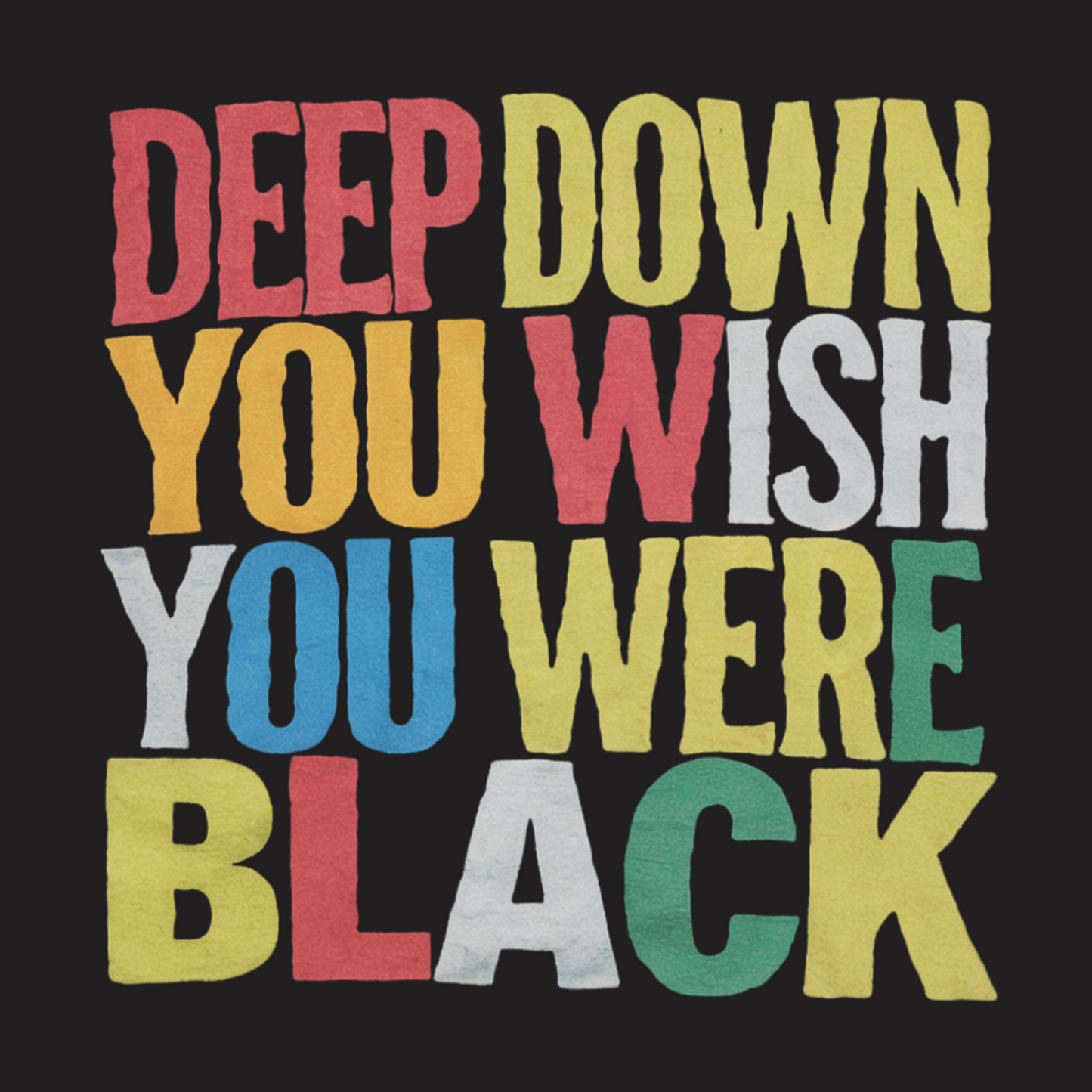 Deep Down You Wish Tee