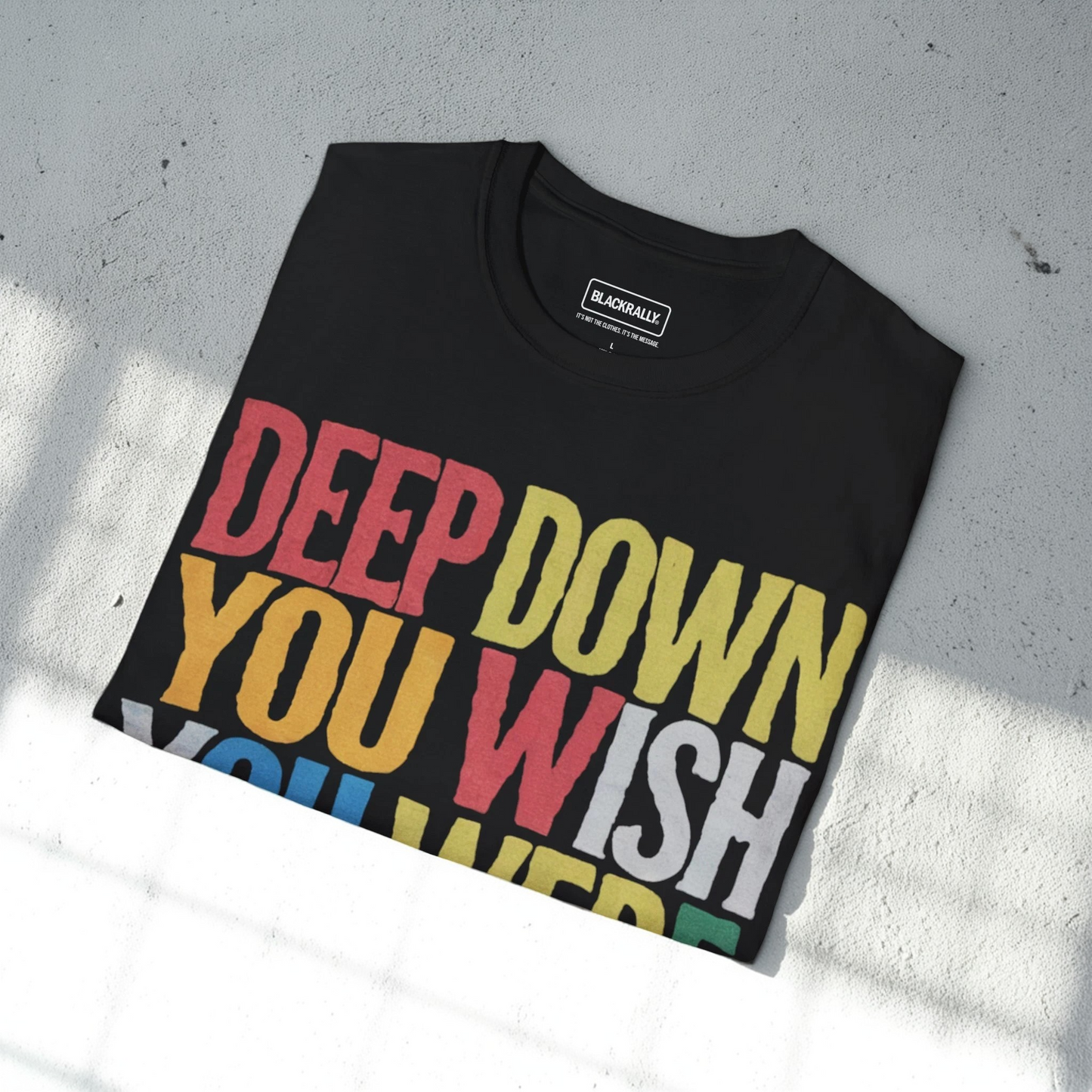 Deep Down You Wish Tee