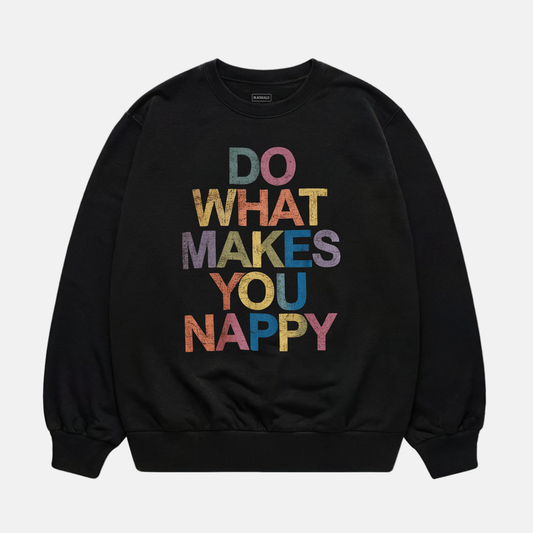 Do What Makes You Nappy Sweatshirt