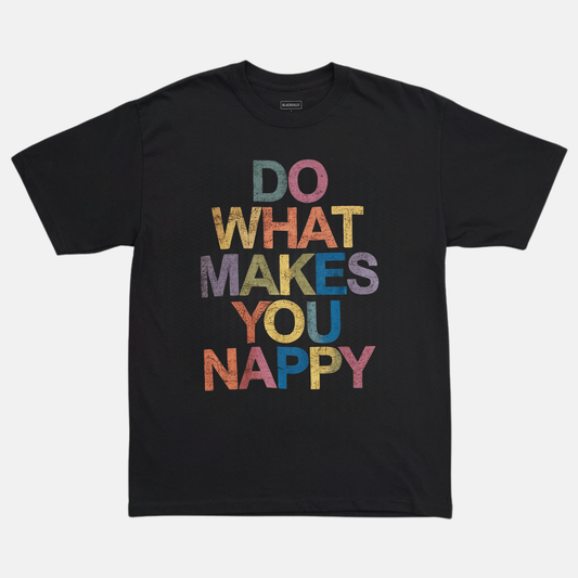 Do What Makes You Nappy Tee