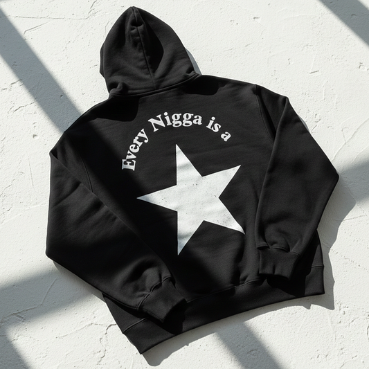 Every N*gga Is A Star Hoodie