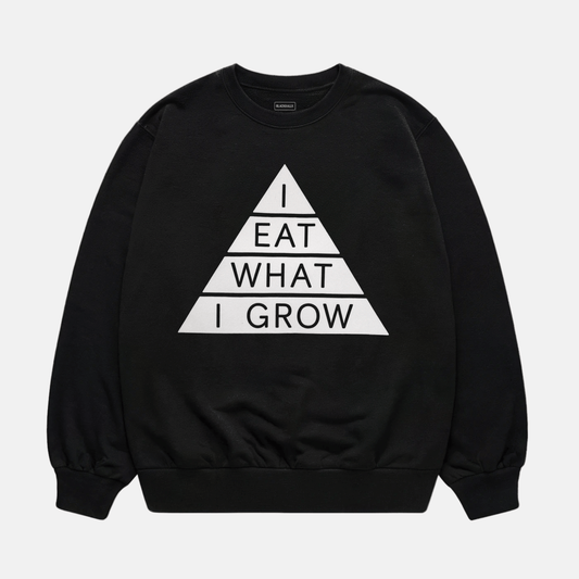 I Eat What I Grow Sweatshirt