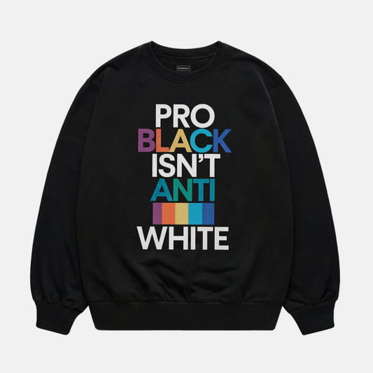 Pro Black Isn’t Anti White Sweatshirt