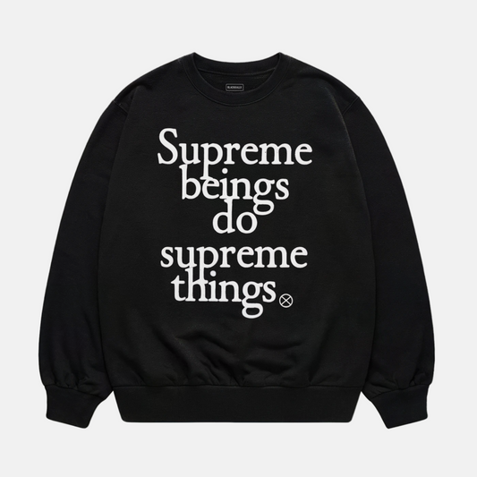 Supreme Beings Do Supreme Things Sweatshirt