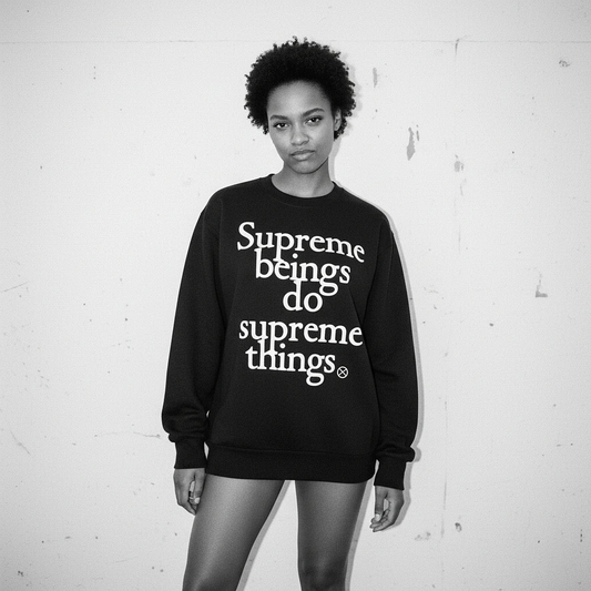 Supreme Beings Do Supreme Things Sweatshirt