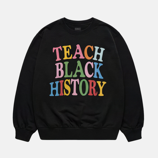 Teach Black History Sweatshirt