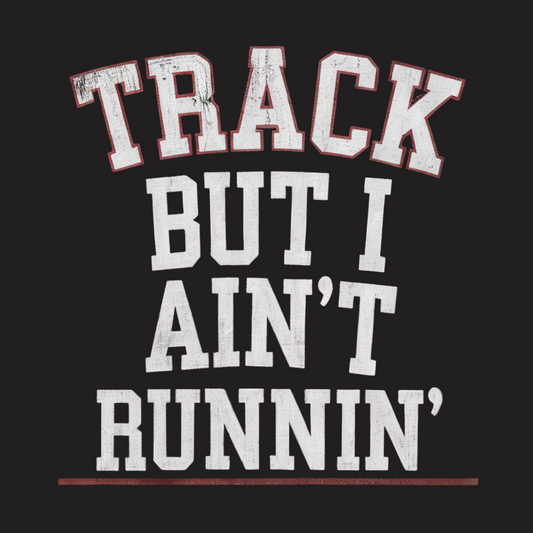 Track But I Ain’t Runnin' Tee