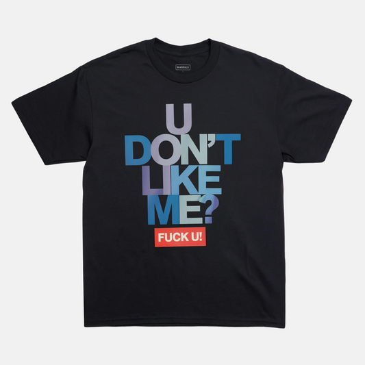 U Don’t Like Me Tee