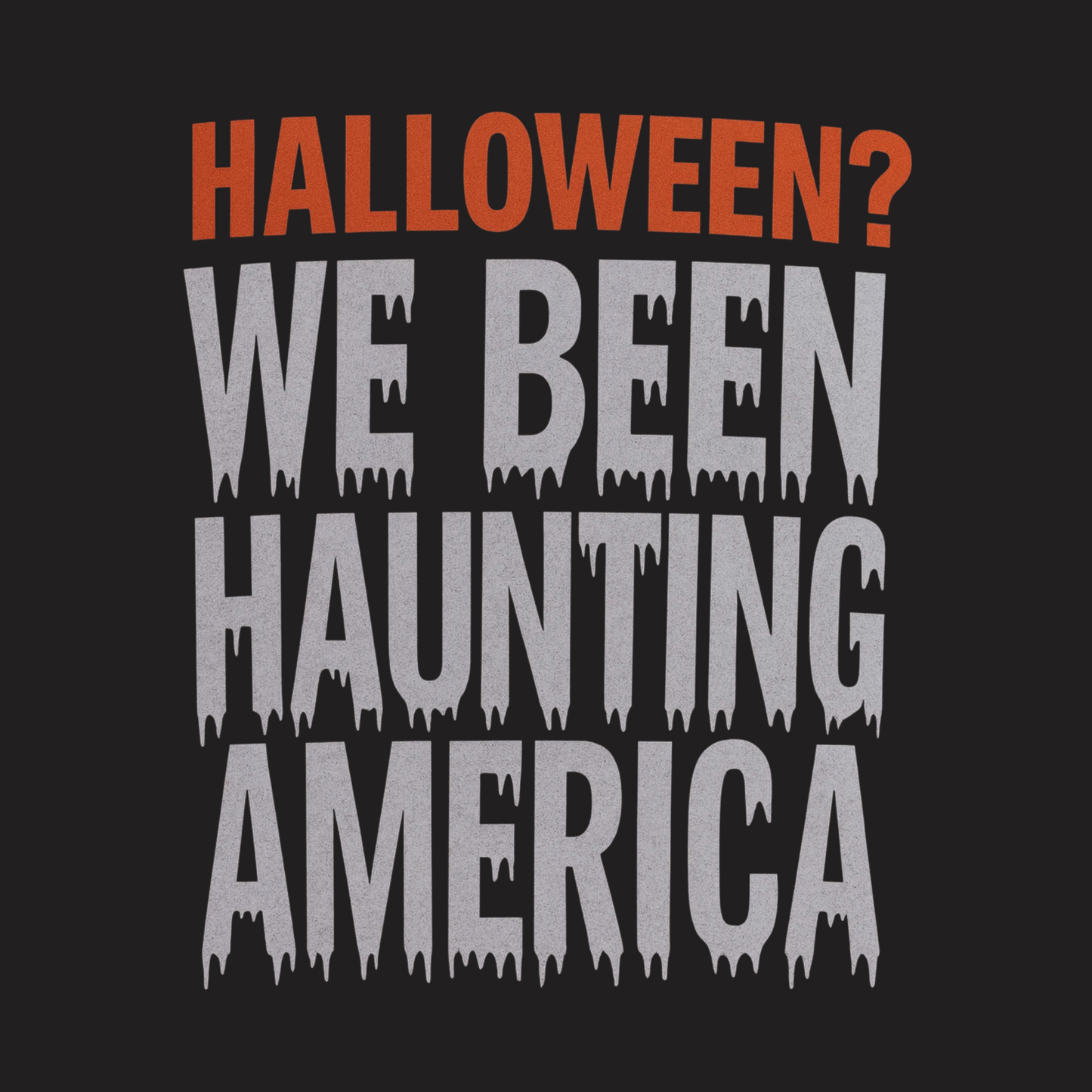 We Been Haunting America Sweatshirt