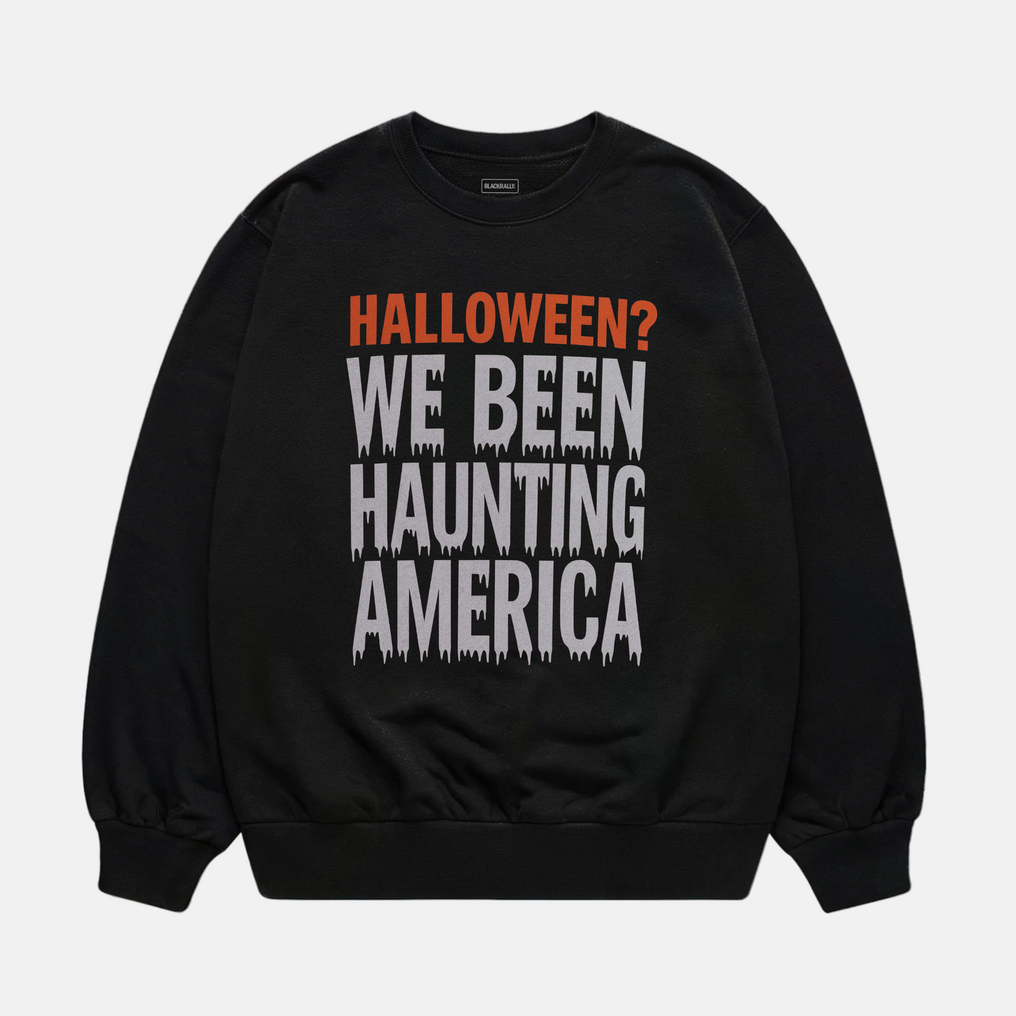 We Been Haunting America Sweatshirt