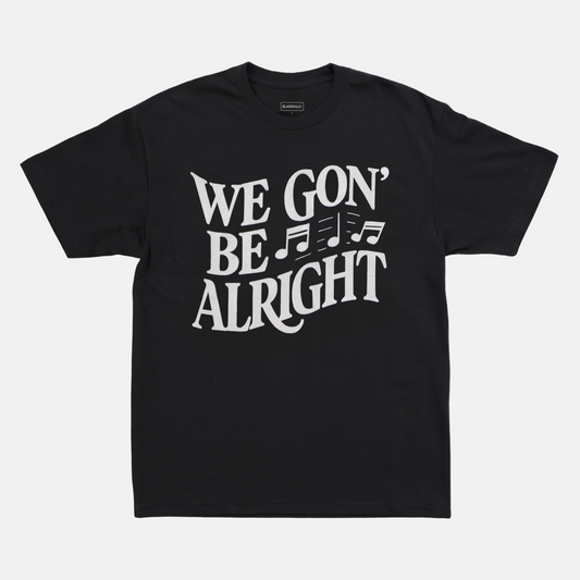We Gon' Be Alright Tee