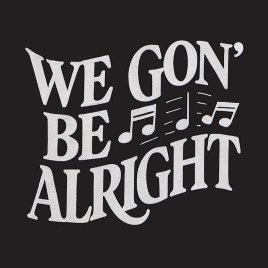 We Gon' Be Alright Tee