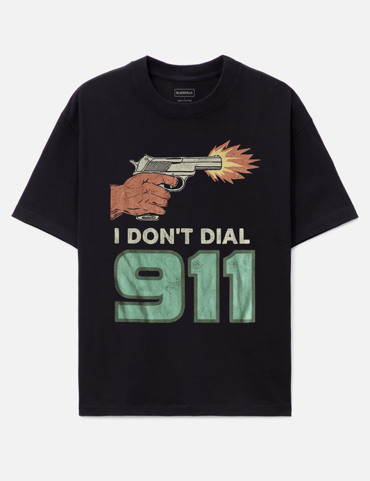 I Don’t Dial 911 Graphic Tee