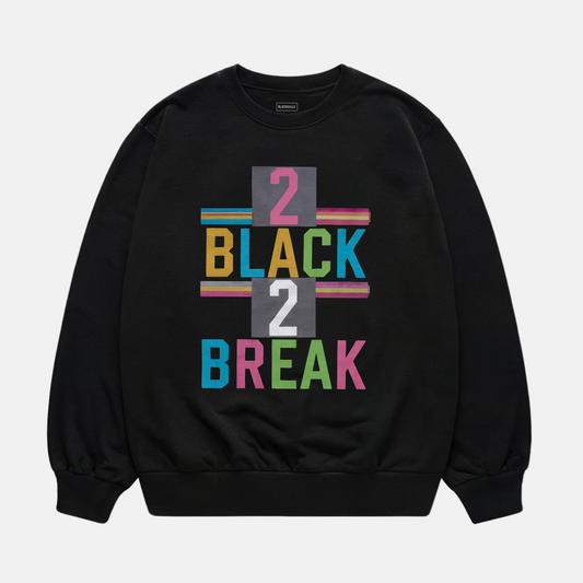 2 Black 2 Break Sweatshirt