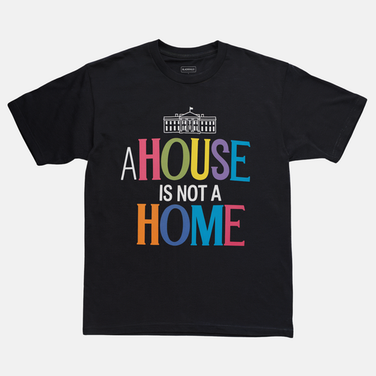 Black t-shirt with colorful text 'A HOUSE IS NOT A HOME' on a white background