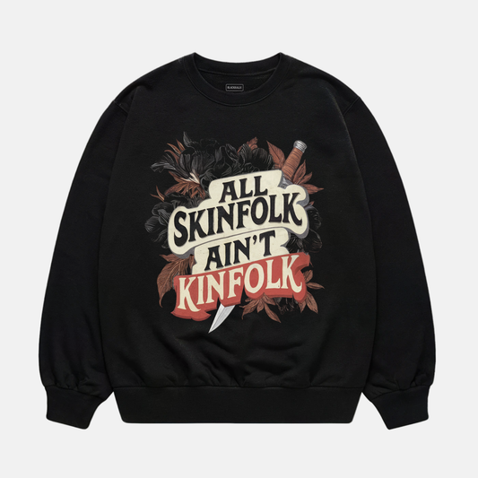 All Skinfolk Ain’t Kinfolk Sweatshirt