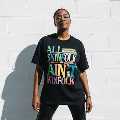All Skinfolk Ain’t Kinfolk Tee