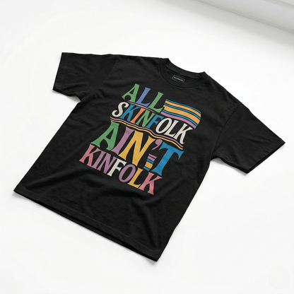 All Skinfolk Ain’t Kinfolk Tee