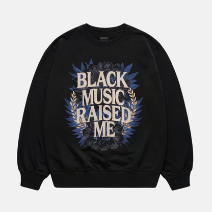 Black Music Raised Me Sweatshirt
