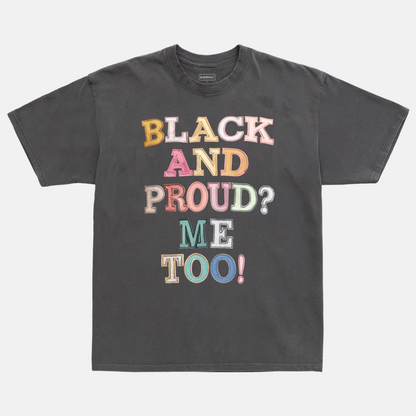 Black And Proud? Me Too! Tee