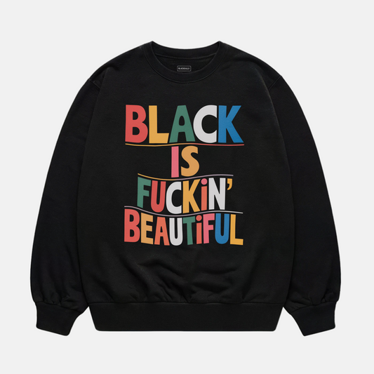 Black Is Fuckin Beautiful Sweatshirt