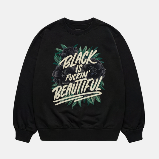 Black Is Fuckin Beautiful Sweatshirt