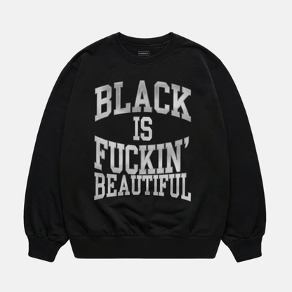 Black Is Fuckin Beautiful Sweatshirt