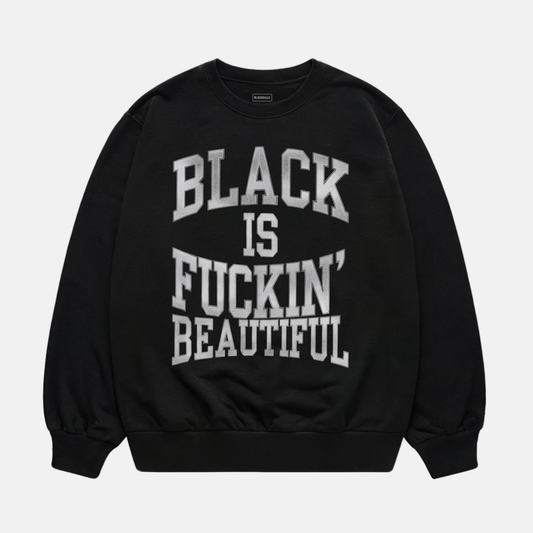 Black Is Fuckin Beautiful Sweatshirt
