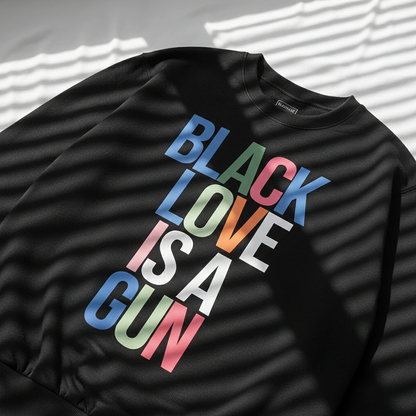 Black Love Is A Gun Sweatshirt