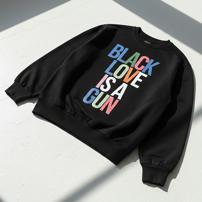 Black Love Is A Gun Sweatshirt