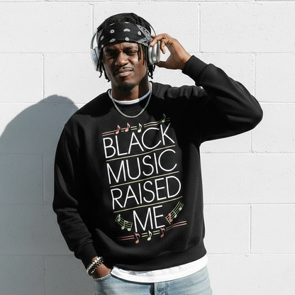 Black Music Raised Me Sweatshirt