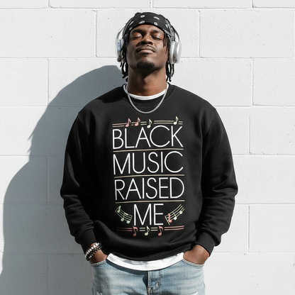 Black Music Raised Me Sweatshirt