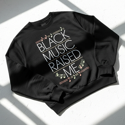 Black Music Raised Me Sweatshirt