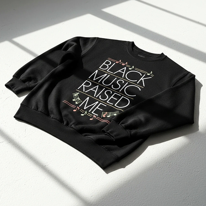 Black Music Raised Me Sweatshirt