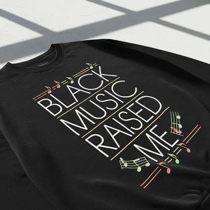 Black Music Raised Me Sweatshirt