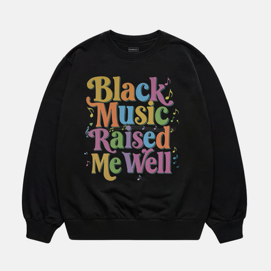 Black Music Raised Me Sweatshirt