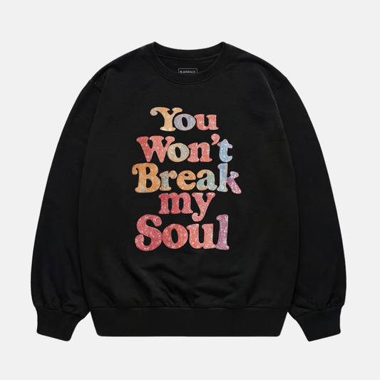 You Won’t Break My Soul Sweatshirt