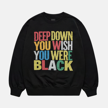 Deep Down You Wish Sweatshirt