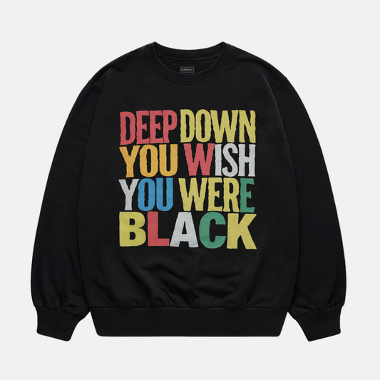 Deep Down You Wish Sweatshirt