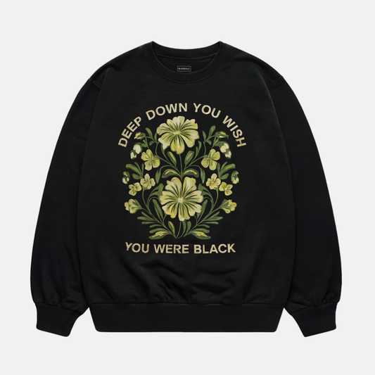 Deep Down You Wish Sweatshirt