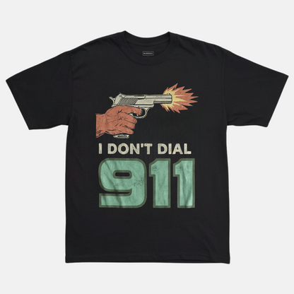 I Don’t Dial 911 Tee