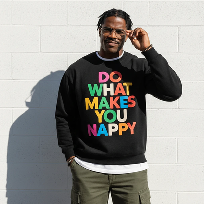 Do What Makes You Nappy Sweatshirt