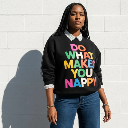 Do What Makes You Nappy Sweatshirt
